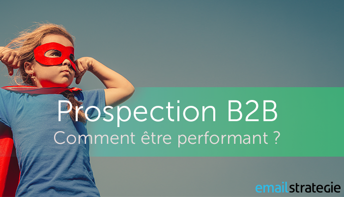 Prospection B2B, comment être performant ?