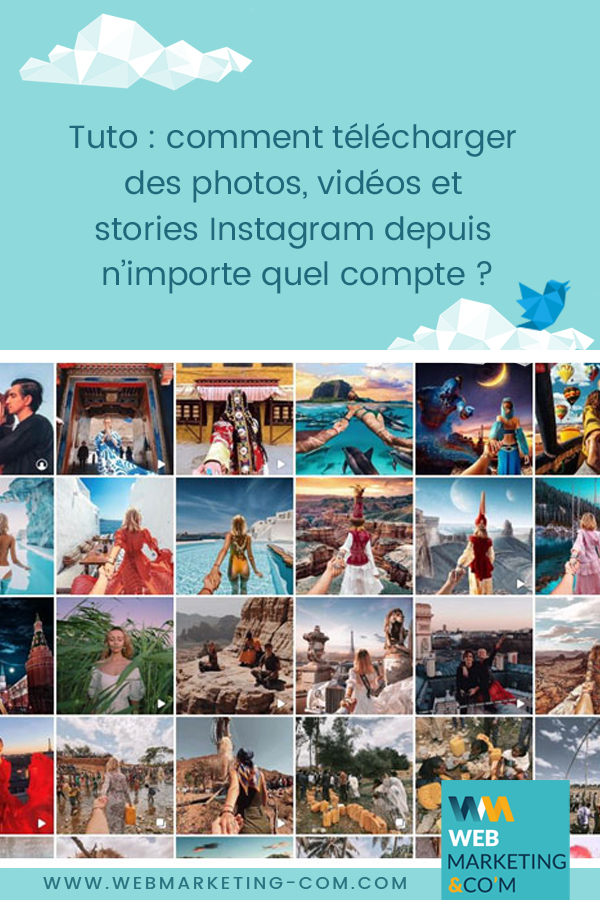 Tuto : comment télécharger des photos, vidéos et stories Instagram depuis n’importe quel compte ? via @webmarketingcom