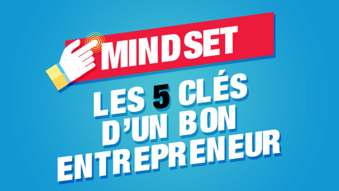 5 astuces pour développer un bon mindset d’entrepreneur