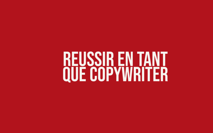 Comment réussir et être reconnu en tant que copywriter