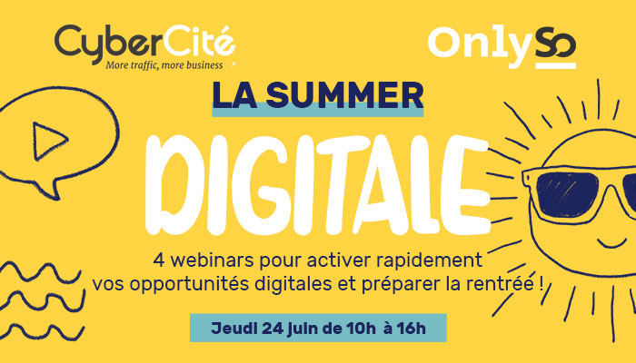 La Summer Digitale CyberCité : 4 webinars SEO, Social Ads & Social Media pour activer rapidement vos opportunités digitales et préparer la rentrée !