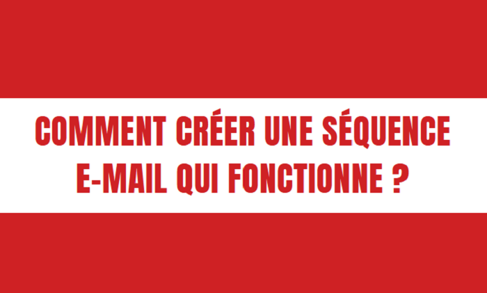 Comment créer une séquence email qui fonctionne ?