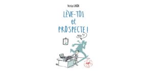 Lève-toi et Prospecte ! ® : pour transformer la prospection en plaisir !
