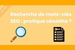 Recherche de mots-clés SEO : pratique obsolète ?